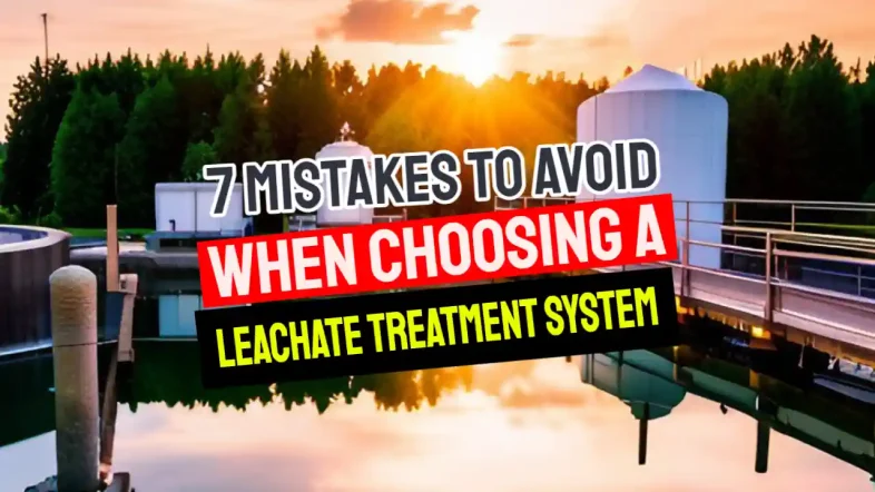 Image with the text: "7 Mistakes to avoid when choosing a leachate treatment system."